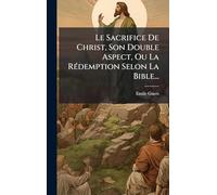 Le Sacrifice De Christ, Son Double Aspect, Ou La RÃ(c)demption Selon La Bible...