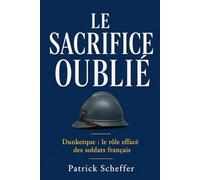 Le Sacrifice oublié: Dunkerque : le rôle effacé des soldats français