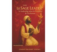 Le sage leader: Le leadersship selon les proverbes & lécclésiaste (CONDUIT PAR L'ESPRIT)