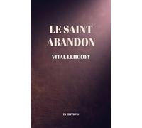 Le Saint Abandon: Comprenant une Préface inédite et un chapitre en appendice sur Les Avantages et Nécessité de l'oraison mentale.