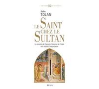Le Saint chez le Sultan: La rencontre de François d'Assise et de l'Islam. Huit siècles d'interprétation (L'Univers historique)
