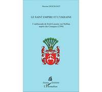 Le Saint Empire et l'Ukraine: L'Ambassade de Erich Lassota von Steblau auprès des Cosaques (Présence Ukrainienne)