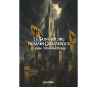 Le Saint-Empire romain germanique: Les grandes civilisations en 100 pages