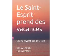 Le Saint-Esprit prend des vacances: Et il ne revient pas de si tôt !