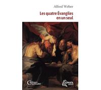 Le Saint Evangile de Notre Seigneur Jésus Christ ou Les quatre Evangiles en un seul: Suivi des Actes des Apôtres complétés et continués jusqu'à la mort de saint Jean