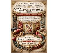 Le Saint Graal du patrimoine textile mondial : L’ornement des tissus (1877) - Édition spéciale restaurée avec texte intégral et 100 planches en ... Historical Textile Patterns and Ornaments)