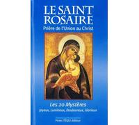 Le Saint Rosaire: Prière de l'Union au Christ - Les vingt Mystères joyeux, lumineux, douloureux, glorieux