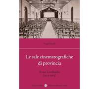 Le sale cinematografiche di provincia. Il caso Lombardia (1905-1965) (Biblioteca di testi e studi)