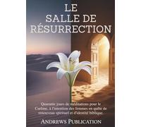 Le Salle de Résurrection: Quarante jours de méditations pour le Carême, à l'intention des femmes en quête de renouveau spirituel et d'identité biblique.
