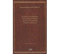 Le Salut de la France par le Sacré-Coeur de Jésus, pèlerinage à Paray-le-Monial, par le R. P. Gautre