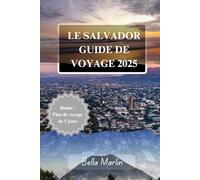 LE SALVADOR GUIDE DE VOYAGE 2025: Trésors cachés, aventures abordables et conseils de voyage pour tous les budgets
