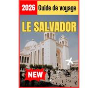 LE SALVADOR GUIDE DE VOYAGE 2026