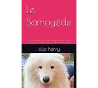 Le Samoyède: Un sourire venu du froid - Histoire, caractère, éducation, santé et conseils pour vivre en harmonie avec ce chien majestueux et joyeux (Les guides canins 2025 - Collection Henry Cilia)