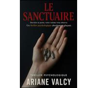 Le Sanctuaire: Derrière sa porte, votre voisine vous observe. Un thriller psychologique absolument glaçant.