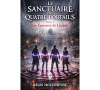 Le Sanctuaire des Quatre Portails: Tome 2 - Les Épreuves de Liaison