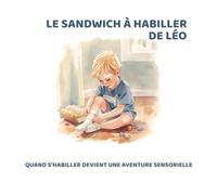 Le sandwich à habiller de Léo: Quand s’habiller devient une aventure sensorielle
