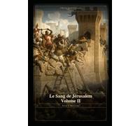 Le Sang de Jérusalem - Partie II: L'Histoire des Huit Crusades 1095-1272 - Livre 3 (L’Histoire des Huit Croisades - 4 Livres)