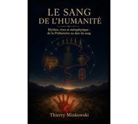 Le Sang de l’Humanité: Mythes, rites et métaphysique : de la Préhistoire au don du sang