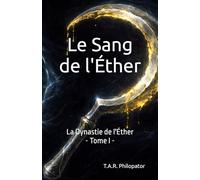 Le Sang de l'Éther: Les Héritiers de l'Éther - Tome I (La Dynastie de l'Éther)