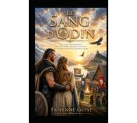 Le Sang d'Odin : un roman mêlant vikings, berserkers, romance, mythologie, aventure et prophétie: Une jeune femme marquée par Odin. Un guerrier prêt à mourir pour elle