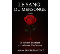 Le Sang du Mensonge: La trahison d’un foyer, la renaissance d’un homme