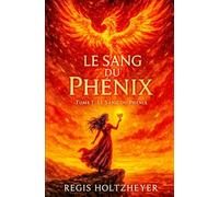 Le Sang du Phénix: Tome I - Le Sang du Phénix (LE SANG DU PHÉNIX ( Une Saga Romantasy ))