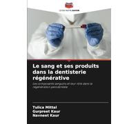 Le sang et ses produits dans la dentisterie régénérative: Les composants sanguins et leur rôle dans la régénération parodontale