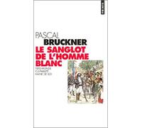 Le Sanglot de l'homme blanc: Tiers-monde, culpabilité, haine de soi (Points documents)