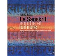 Le Sanskrit, souffle et lumière: Voyage au coeur de la langue sacrée de l'Inde