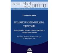 Le sanzioni amministrative tributarie. Natura giuridica, proporzionalità, doppio binario e divieto di bis in idem. Un’analisi di sistema alla luce del ... 2024, n. 87 (Nuove leggi. Nuovo diritto)