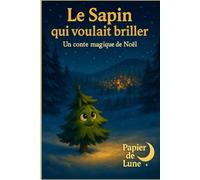 Le sapin qui voulait briller: Une histoire de Noël douce et lumineuse, à lire en famille pour réchauffer les cœurs