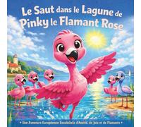 Le Saut dans le Lagune de Pinky le Flamant Rose: Livre pour enfants | Une aventure européenne ensoleillée d'amitié, de plaisir et de style flamant ... x 21,5 cm (Children's Storybooks in French)