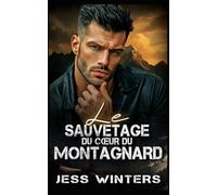 Le sauvetage du cœur du montagnard: Une histoire d'amour et de sauvetage avec un montagnard (Histoires d'amour des hommes de la montagne)