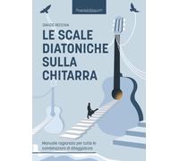 Le scale diatoniche sulla chitarra: Manuale ragionato per tutte le combinazioni di diteggiatura (Acustica)