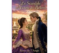 Le Scandale de Violette de Belleroi: La Ronde des Fleurs - T. 6 (Romance historique en français) (La Ronde des Fleurs - Romance historique en français)