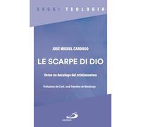 Le scarpe di Dio. Verso un decalogo del cristianesimo (Spiritualità)