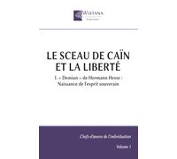 Le Sceau de Caïn et la Liberté: 1. « Demian » de Hermann Hesse : Naissance de l'esprit souverain