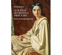 Le scelte di Cristina Trivulzio. Storia di un'emancipazione (Biblioteca dell'«Archivum Romanicum». Serie I: Storia, letteratura, paleografia)