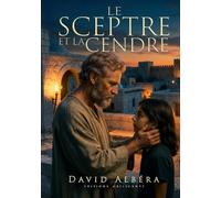 Le sceptre et la cendre: Dernières confessions d'un roi de légende (Les fils de l'Alliance)