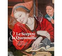 Le sceptre et la quenouille: Etre femme entre Moyen Age et Renaissance