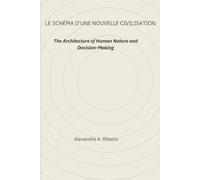 LE SCHÉMA D’UNE NOUVELLE CIVILISATION: The Architecture of Human Nature and Decision-Making (DSF THE DECISION-STATE FRAMEWORK)