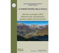 Le scienze naturali nella scuola. Atti del Convegno 2025 Educare alla complessità: scienza, natura, arte economia (2025) (Vol. 73)