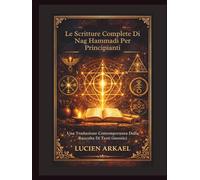 Le Scritture Complete Di Nag Hammadi Per Principianti: Una Traduzione Contemporanea Della Raccolta Di Testi Gnostici