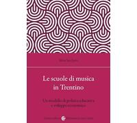 Le scuole di musica in Trentino. Un modello di politica educativa e sviluppo economico (Biblioteca di testi e studi)