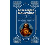 Le Se rendre Neuvaine: Puissante prière catholique et réflexion sur l'abandon à Jésus, avec un espace quotidien guidé pour les notes personnelles et les intentions de prière
