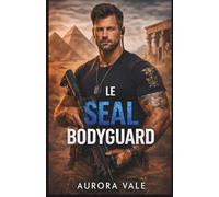 Le SEAL Bodyguard: Une Romance avec un Garde du Corps Militaire (Une Romance de Sécurité Steel Valor)