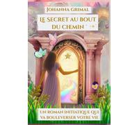 Le Secret au bout du chemin: Des clés pour guérir après le deuil ou la rupture - Un roman qui va bouleverser votre vie