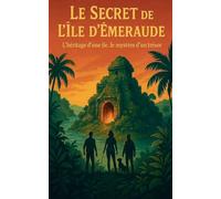 Le Secret de l’Île d’Émeraude: L’héritage d’une île, le mystère d’un trésor