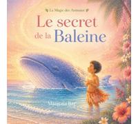 Le secret de la Baleine: Une histoire douce pour traverser les émotions (La Magie des Animaux)