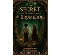 LE SECRET DE LA FORÊT DE BRUMEBOIS: Une aventure au cœur de la forêt murmurante